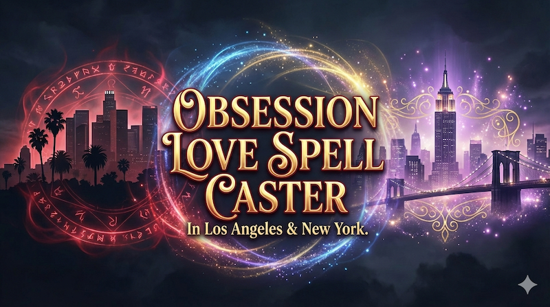 Real Obsession Love Spell in Los Angeles, CA – Obsession Love Spell in New York